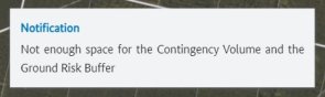 Notification for insufficient space to display the "Contingency Volume" together with the "Ground Risk Buffer" in the created geometry. Notification for insufficient space to display the "Contingency Volume" together with the "Ground Risk Buffer" in the created geometry.